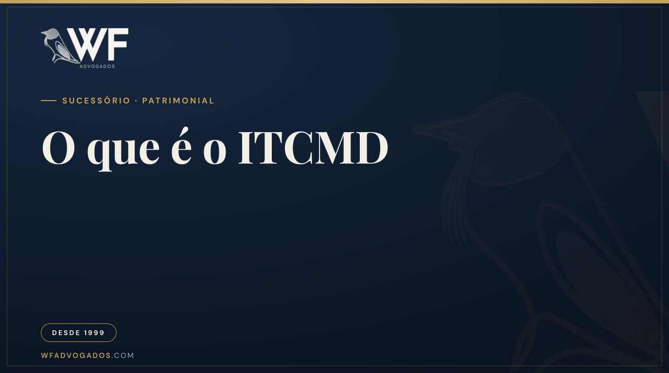 Capa do artigo que explica o que é ITCMD e como o imposto incide sobre heranças e doações — WF Advogados.